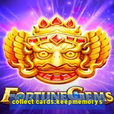 collect cards:keepmemorys